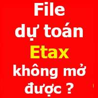 File dự toán Etax không mở được