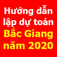 Hướng dẫn lập dự toán Bắc Giang mới nhất năm 2020