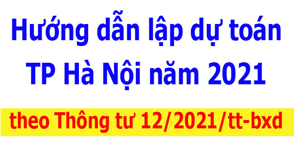 Lập dự toán Hà Nội theo Thông tư 12/2021/tt-bxd