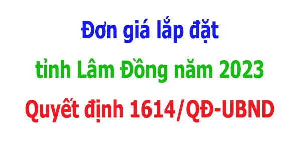 Đơn giá lắp đặt tỉnh Lâm Đồng năm 2023 Quyết định 1614/QĐ-UBND