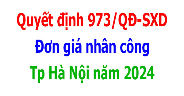 Quyết định 973/QĐ-SXD Đơn giá nhân công Hà Nội năm 2024