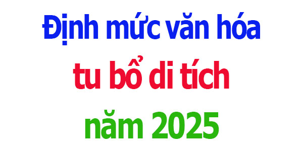 Định mức văn hóa tu bổ di tích năm 2025