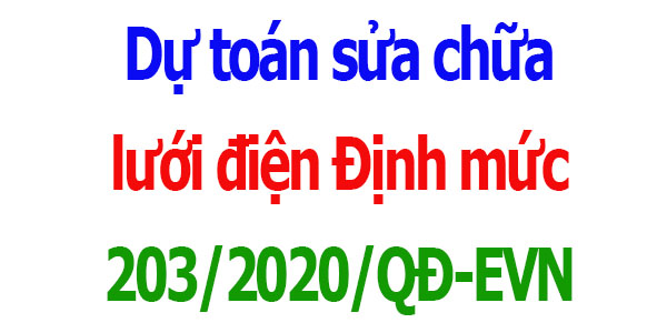 Dự toán sửa chữa lưới điện Định mức 203/2020/QĐ-EVN