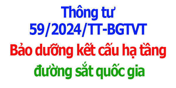 Thông tư 59/2024/TT-BGTVT Bảo dưỡng kết cấu hạ tầng đường sắt quốc gia
