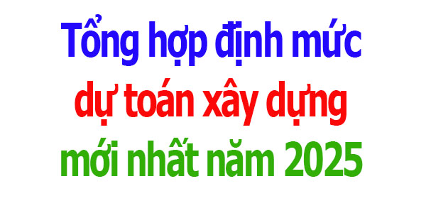 Tổng hợp định mức dự toán xây dựng mới nhất năm 2025