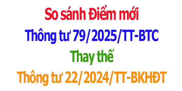 So sánh Điểm mới Thông tư 79/2025/TT-BTC Thay thế Thông tư 22/2024/TT-BKHĐT