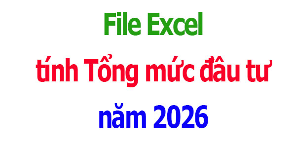 File tính Tổng mức đầu tư năm 2026