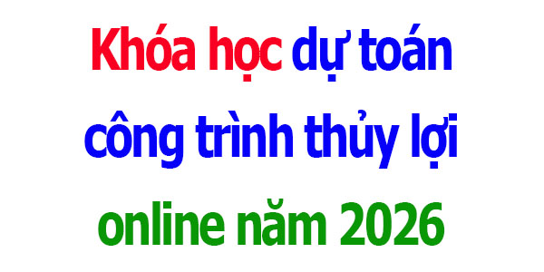 Khóa học lập dự toán công trình thủy lợi năm 2026