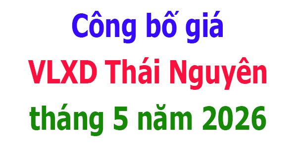công bố giá vlxd tỉnh thái nguyên tháng 5 năm 2026