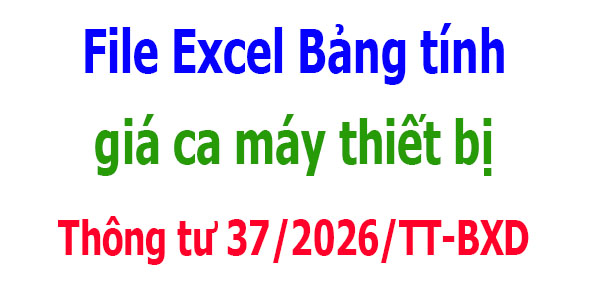 File Excel Bảng giá ca máy Thông tư 37/2026/TT-BXD