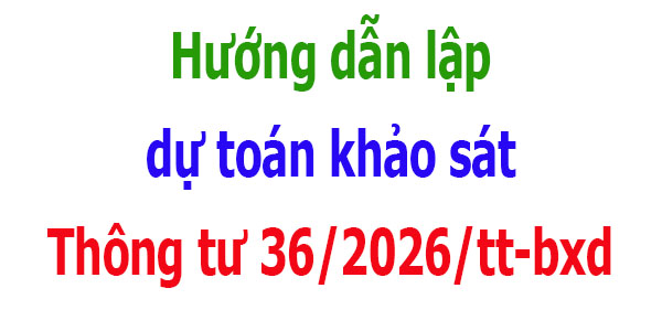 Lập dự toán khảo sát Thông tư 36/2026/tt-bxd