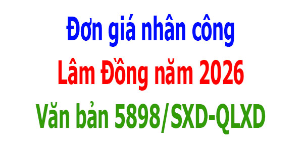 Văn bản 5898/SXD-QLXD Đơn giá nhân công Lâm Đồng năm 2026
